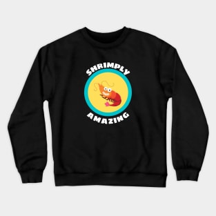 Shrimply Amazing - Shrimp Pun Crewneck Sweatshirt